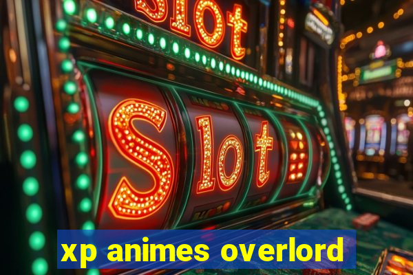 xp animes overlord